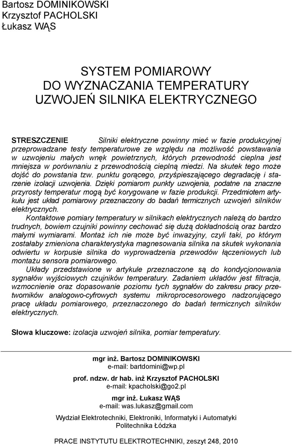 Na skutek tego może dojść do powstania tzw. punktu gorącego, przyśpieszającego degradację i starzenie izolacji uzwojenia.