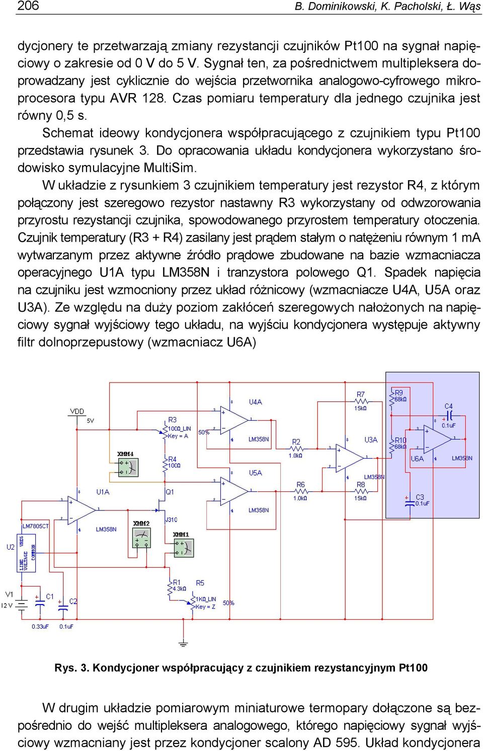 Czas pomiaru temperatury dla jednego czujnika jest równy 0,5 s. Schemat ideowy kondycjonera współpracującego z czujnikiem typu Pt100 przedstawia rysunek 3.