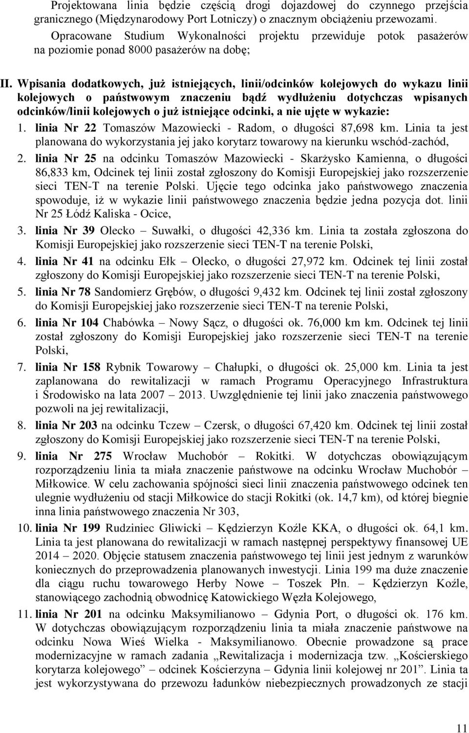 Wpisania dodatkowych, już istniejących, linii/odcinków kolejowych do wykazu linii kolejowych o państwowym znaczeniu bądź wydłużeniu dotychczas wpisanych odcinków/linii kolejowych o już istniejące