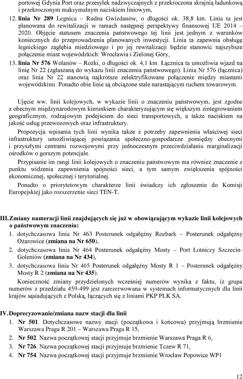 Objęcie statusem znaczenia państwowego tej linii jest jednym z warunków koniecznych do przeprowadzenia planowanych inwestycji.