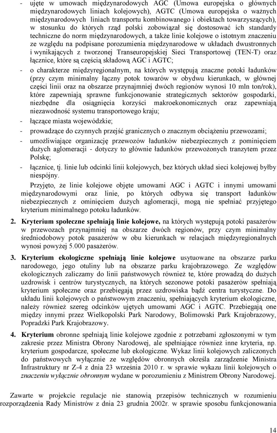 podpisane porozumienia międzynarodowe w układach dwustronnych i wynikających z tworzonej Transeuropejskiej Sieci Transportowej (TEN-T) oraz łącznice, które są częścią składową AGC i AGTC; - o