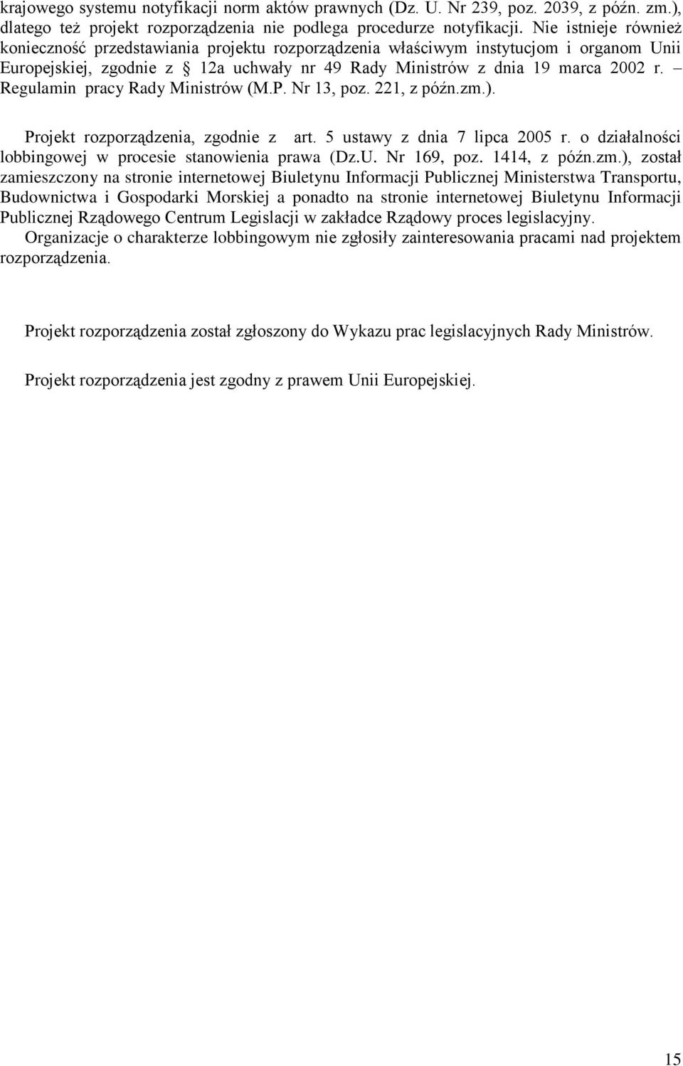 Regulamin pracy Rady Ministrów (M.P. Nr 13, poz. 221, z późn.zm.). Projekt rozporządzenia, zgodnie z art. 5 ustawy z dnia 7 lipca 2005 r. o działalności lobbingowej w procesie stanowienia prawa (Dz.U.