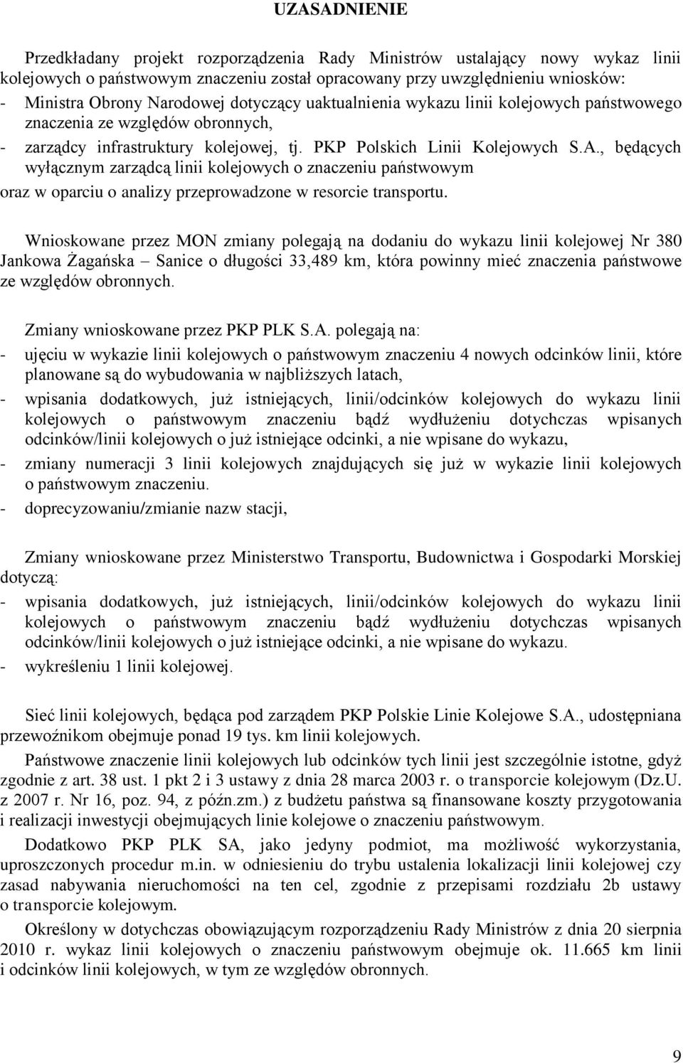 , będących wyłącznym zarządcą linii kolejowych o znaczeniu państwowym oraz w oparciu o analizy przeprowadzone w resorcie transportu.