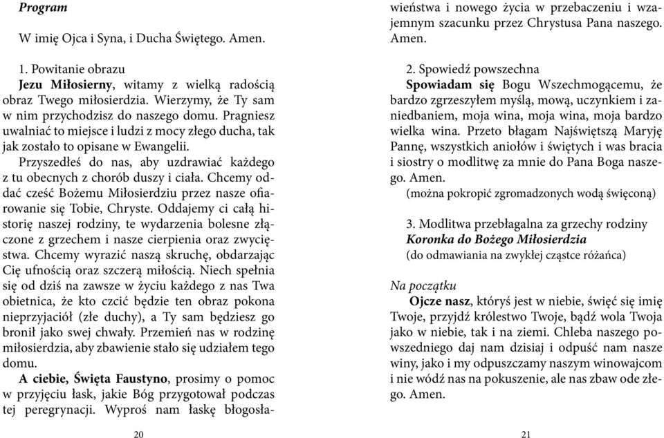 Chcemy oddać cześć Bożemu Miłosierdziu przez nasze ofiarowanie się Tobie, Chryste.
