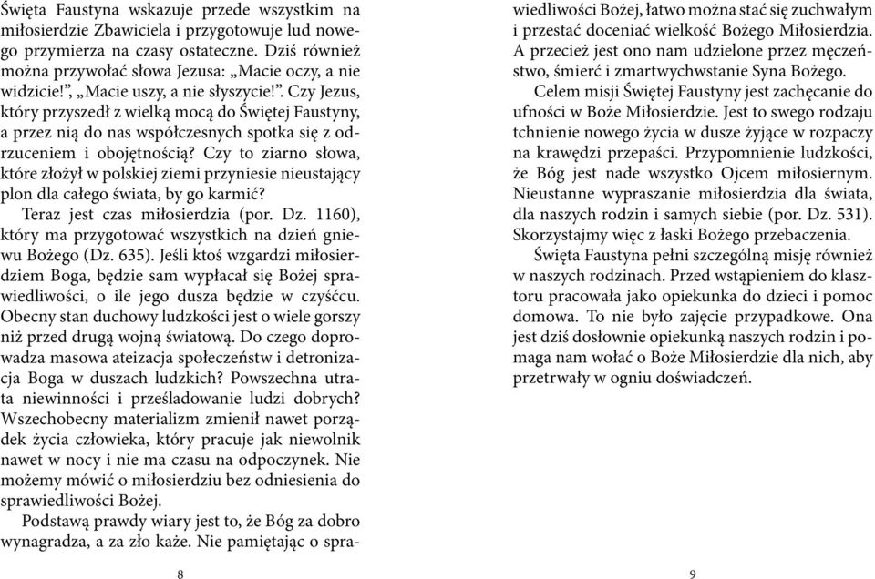 Czy to ziarno słowa, które złożył w polskiej ziemi przyniesie nieustający plon dla całego świata, by go karmić? Teraz jest czas miłosierdzia (por. Dz.
