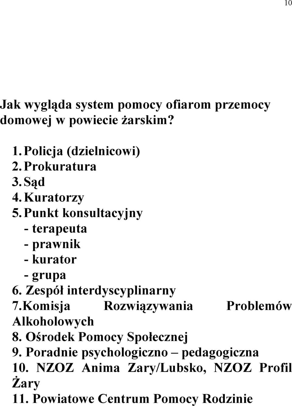 Zespół interdyscyplinarny 7.Komisja Rozwiązywania Problemów Alkoholowych 8. Ośrodek Pomocy Społecznej 9.