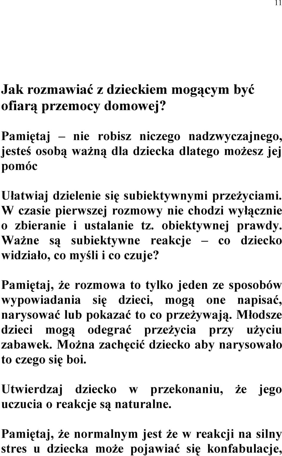 W czasie pierwszej rozmowy nie chodzi wyłącznie o zbieranie i ustalanie tz. obiektywnej prawdy. Ważne są subiektywne reakcje co dziecko widziało, co myśli i co czuje?