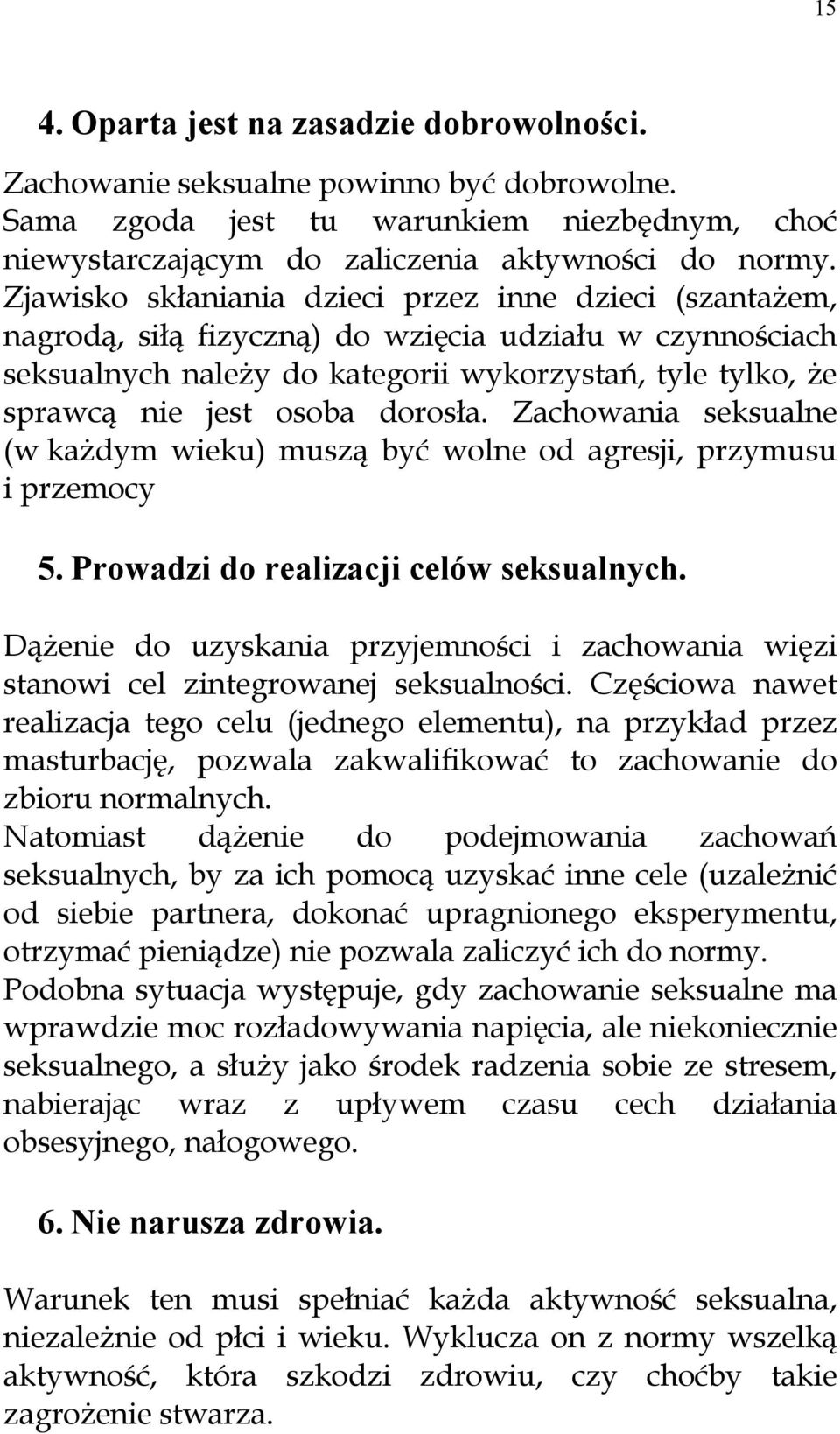 dorosła. Zachowania seksualne (w każdym wieku) muszą być wolne od agresji, przymusu i przemocy 5. Prowadzi do realizacji celów seksualnych.