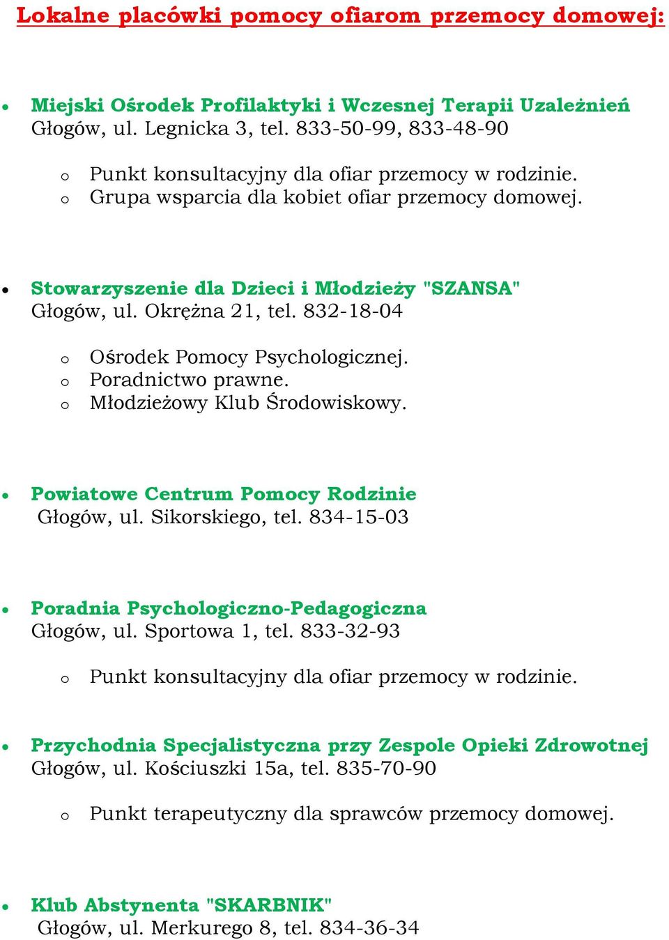 Młdzieżwy Klub Śrdwiskwy. Pwiatwe Centrum Pmcy Rdzinie Głgów, ul. Sikrskieg, tel. 834-15-03 Pradnia Psychlgiczn-Pedaggiczna Głgów, ul. Sprtwa 1, tel.