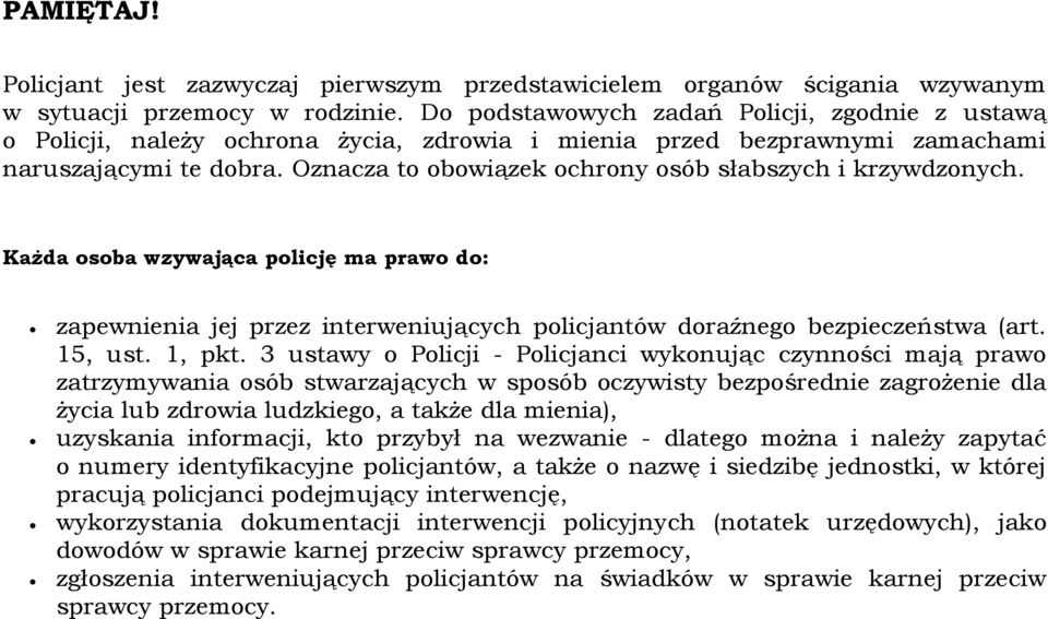 Każda sba wzywająca plicję ma praw d: zapewnienia jej przez interweniujących plicjantów draźneg bezpieczeństwa (art. 15, ust. 1, pkt.
