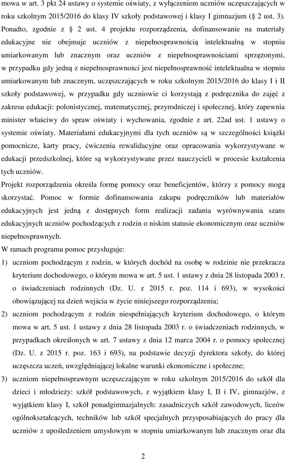 4 projektu rozporządzenia, dofinansowanie na materiały edukacyjne nie obejmuje uczniów z niepełnosprawnością intelektualną w stopniu umiarkowanym lub znacznym oraz uczniów z niepełnosprawnościami