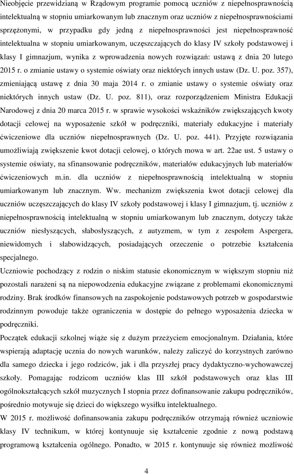 ustawą z dnia 20 lutego 2015 r. o zmianie ustawy o systemie oświaty oraz niektórych innych ustaw (Dz. U. poz. 357), zmieniającą ustawę z dnia 30 maja 2014 r.