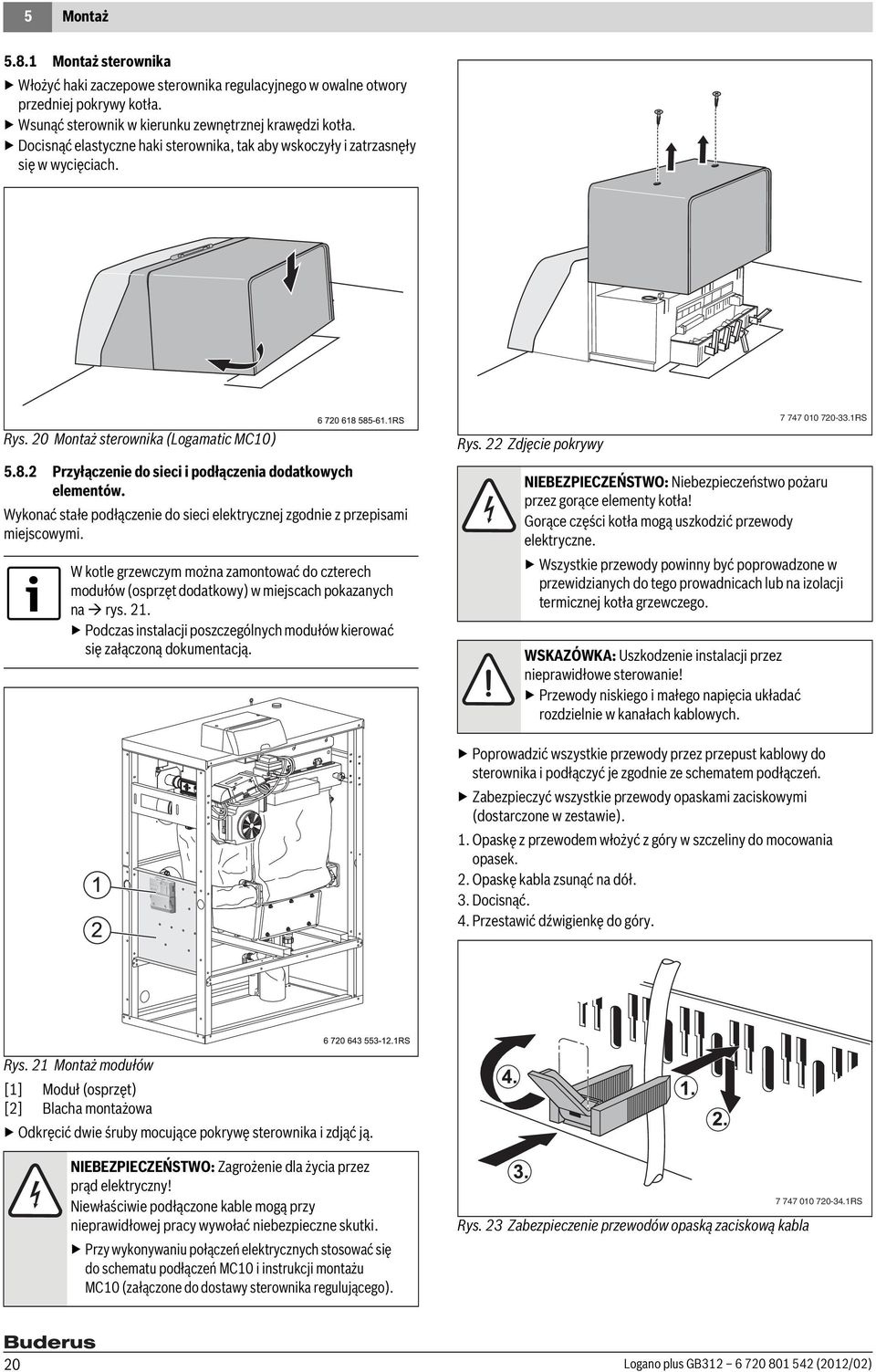 Wykonać stałe podłączenie do sieci elektrycznej zgodnie z przepisami miejscowymi. W kotle grzewczym można zamontować do czterech modułów (osprzęt dodatkowy) w miejscach pokazanych na rys. 21.