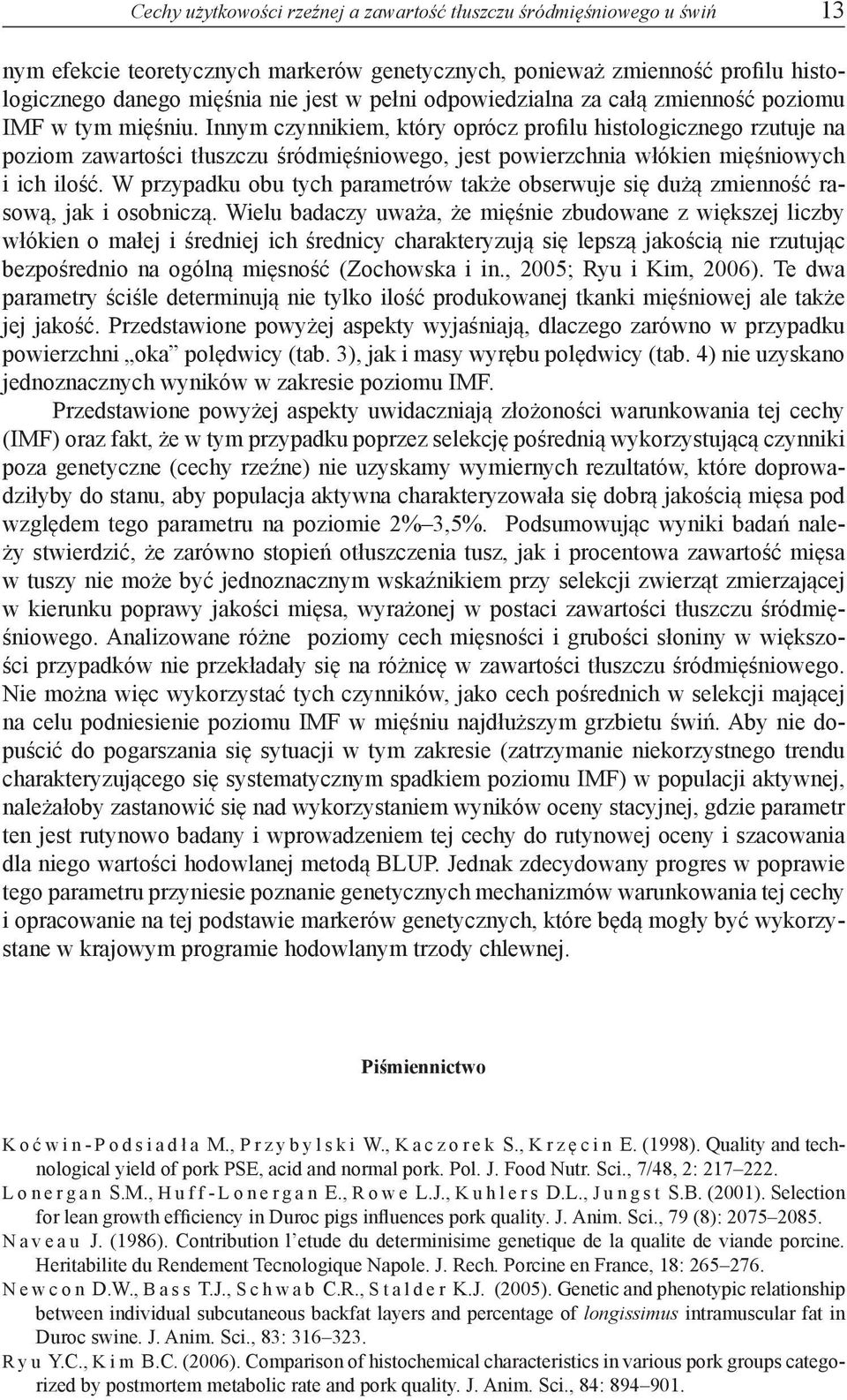 Innym czynnikiem, który oprócz profilu histologicznego rzutuje na poziom zawartości tłuszczu śródmięśniowego, jest powierzchnia włókien mięśniowych i ich ilość.