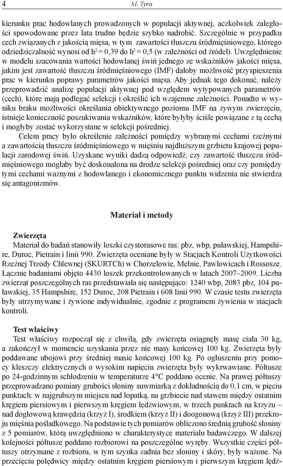 Uwzględnienie w modelu szacowania wartości hodowlanej świń jednego ze wskaźników jakości mięsa, jakim jest zawartość tłuszczu śródmięśniowego (IMF) dałoby możliwość przyspieszenia prac w kierunku