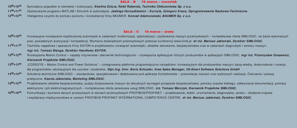 o. SALA C 18 marca œroda 10 00 10 45 Innowacyjne rozwi¹zania wspó³czesnej automatyki w zadaniach modernizacji, optymalizacji i u ytkowania maszyn przemys³owych kompleksowa oferta SIMLOGIC.