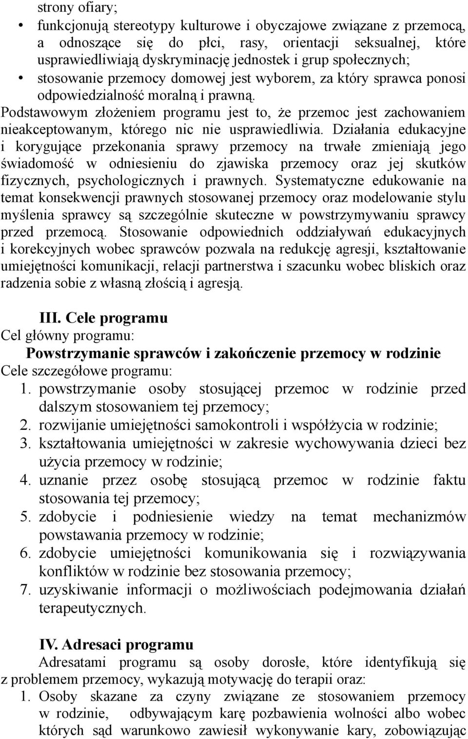 Podstawowym złożeniem programu jest to, że przemoc jest zachowaniem nieakceptowanym, którego nic nie usprawiedliwia.