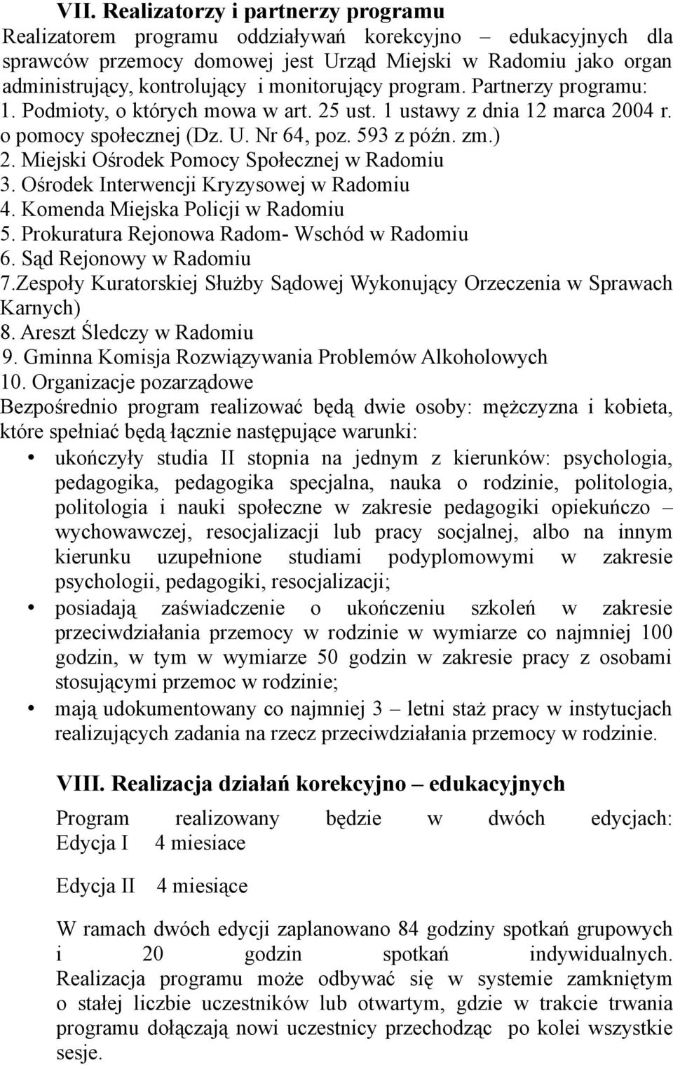 Miejski Ośrodek Pomocy Społecznej w Radomiu 3. Ośrodek Interwencji Kryzysowej w Radomiu 4. Komenda Miejska Policji w Radomiu 5. Prokuratura Rejonowa Radom- Wschód w Radomiu 6.