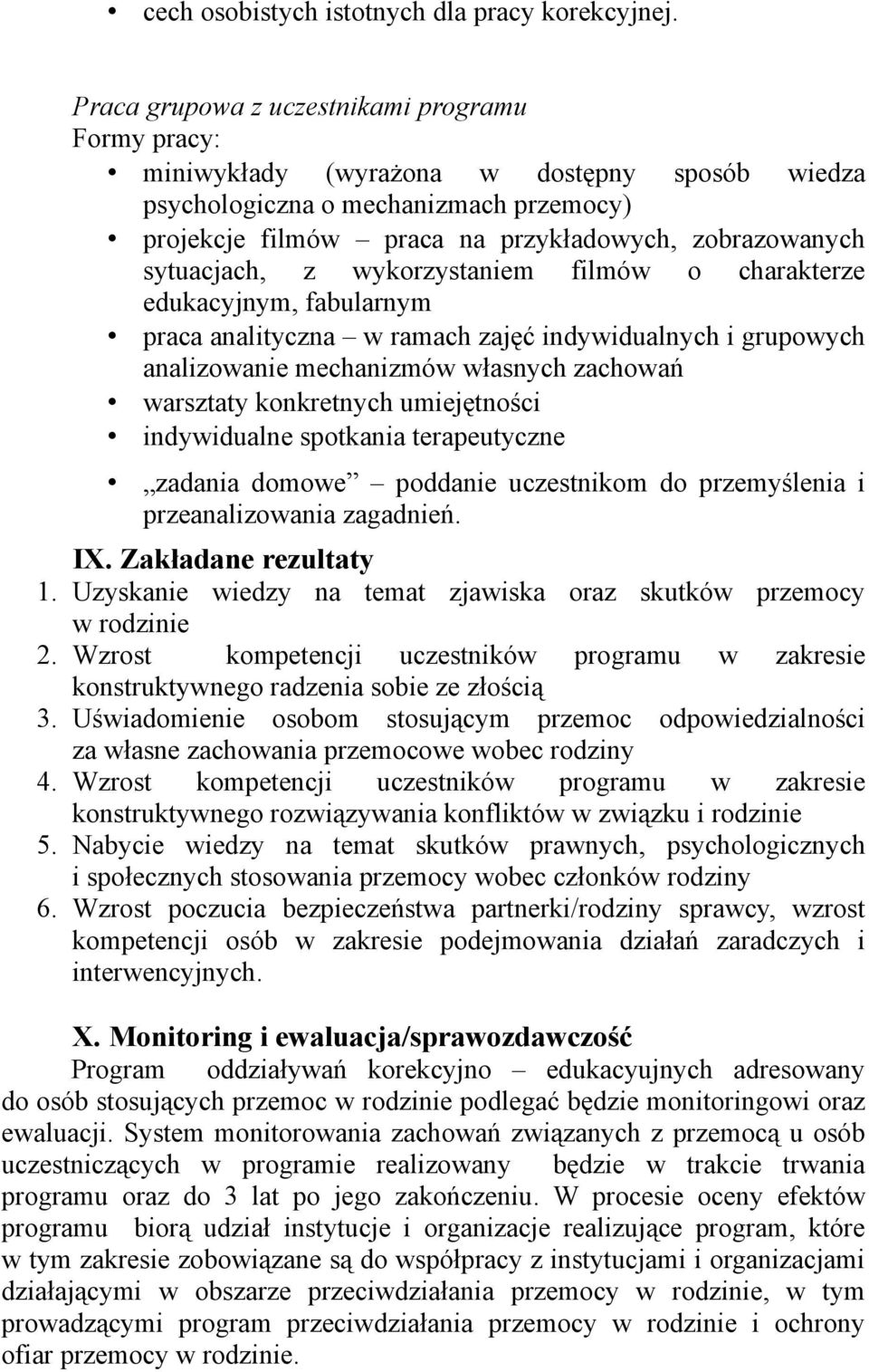 sytuacjach, z wykorzystaniem filmów o charakterze edukacyjnym, fabularnym praca analityczna w ramach zajęć indywidualnych i grupowych analizowanie mechanizmów własnych zachowań warsztaty konkretnych