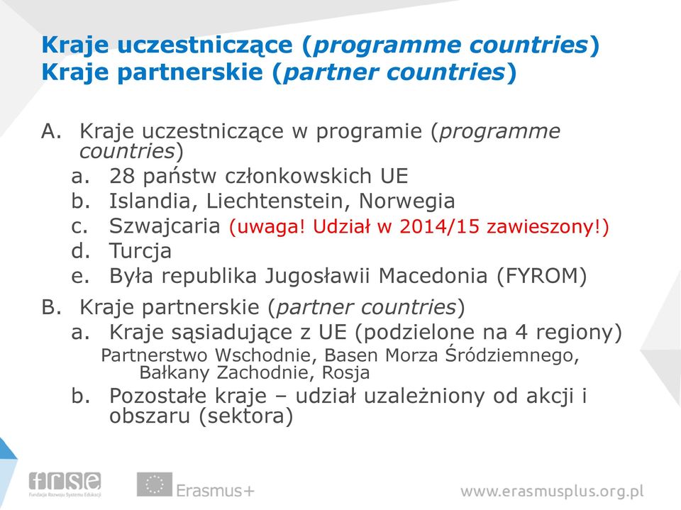 Szwajcaria (uwaga! Udział w 2014/15 zawieszony!) d. Turcja e. Była republika Jugosławii Macedonia (FYROM) B.