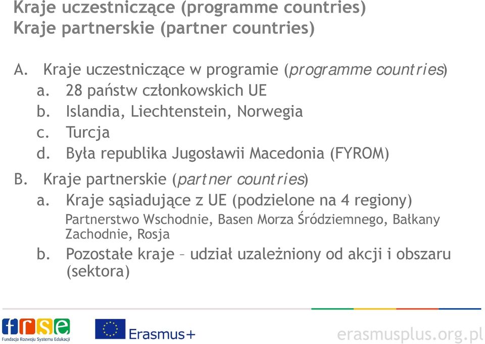 Turcja d. Była republika Jugosławii Macedonia (FYROM) B. Kraje partnerskie (partner countries) a.