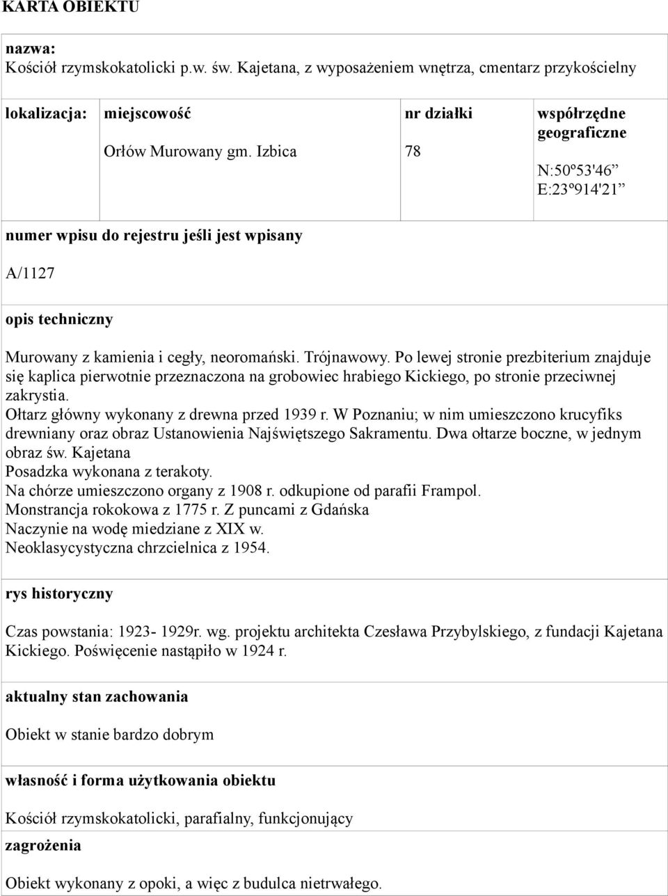 Po lewej stronie prezbiterium znajduje się kaplica pierwotnie przeznaczona na grobowiec hrabiego Kickiego, po stronie przeciwnej zakrystia. Ołtarz główny wykonany z drewna przed 1939 r.