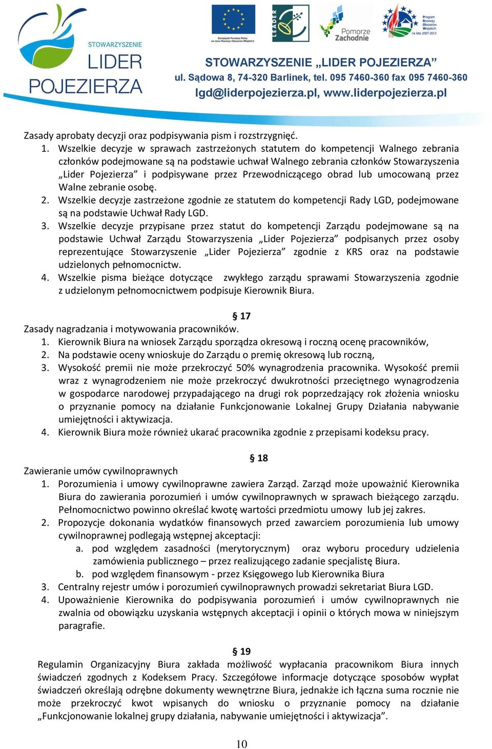 przez Przewodniczącego obrad lub umocowaną przez Walne zebranie osobę. 2. Wszelkie decyzje zastrzeżone zgodnie ze statutem do kompetencji Rady LGD, podejmowane są na podstawie Uchwał Rady LGD. 3.