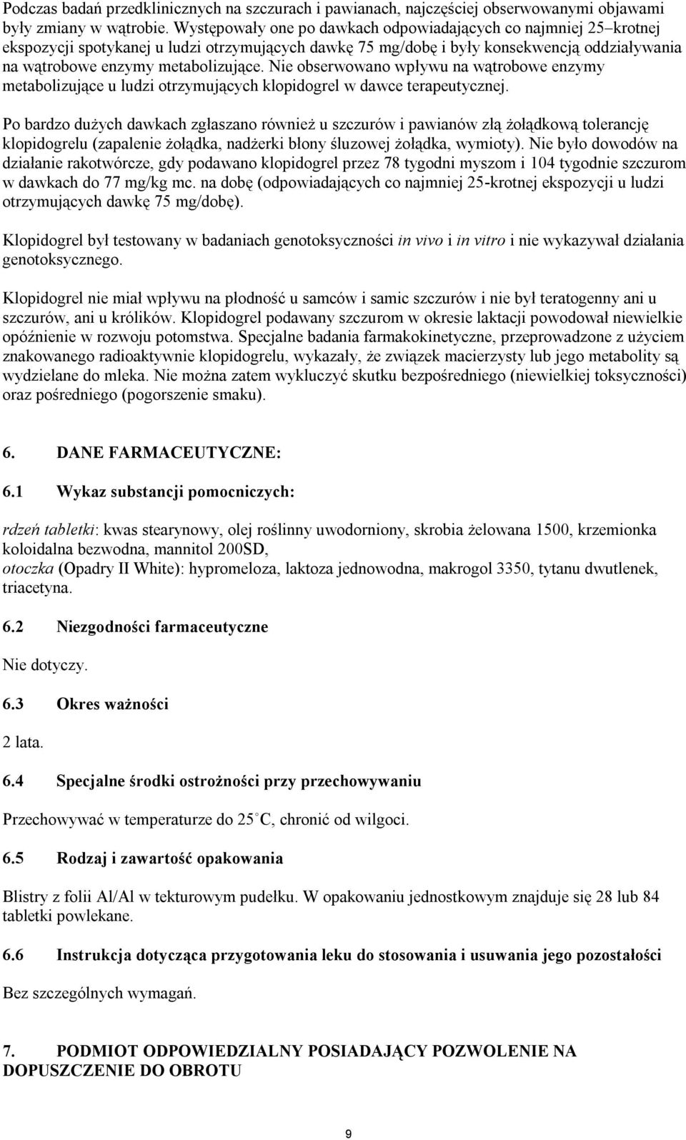 Nie obserwowano wpływu na wątrobowe enzymy metabolizujące u ludzi otrzymujących klopidogrel w dawce terapeutycznej.
