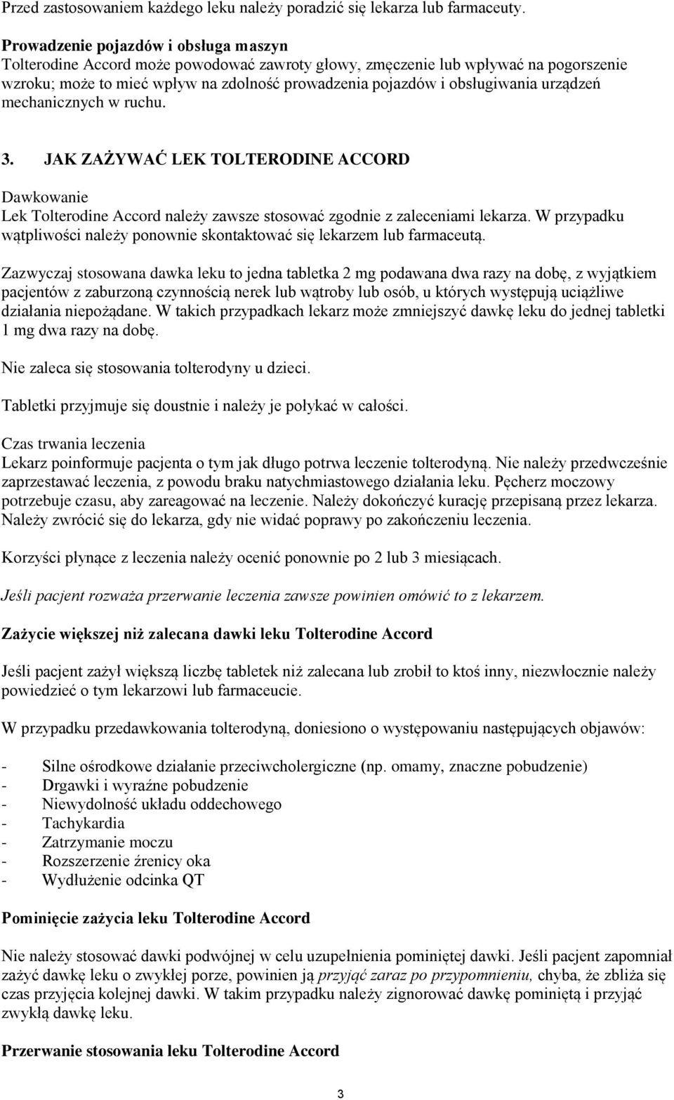 urządzeń mechanicznych w ruchu. 3. JAK ZAŻYWAĆ LEK TOLTERODINE ACCORD Dawkowanie Lek Tolterodine Accord należy zawsze stosować zgodnie z zaleceniami lekarza.