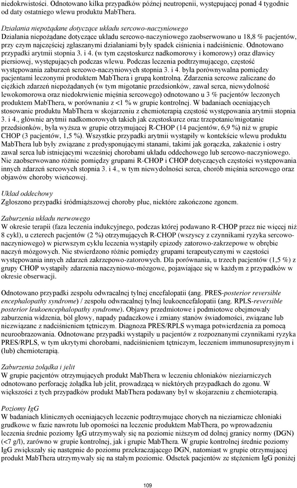 były spadek ciśnienia i nadciśnienie. Odnotowano przypadki arytmii stopnia 3. i 4. (w tym częstoskurcz nadkomorowy i komorowy) oraz dławicy piersiowej, występujących podczas wlewu.