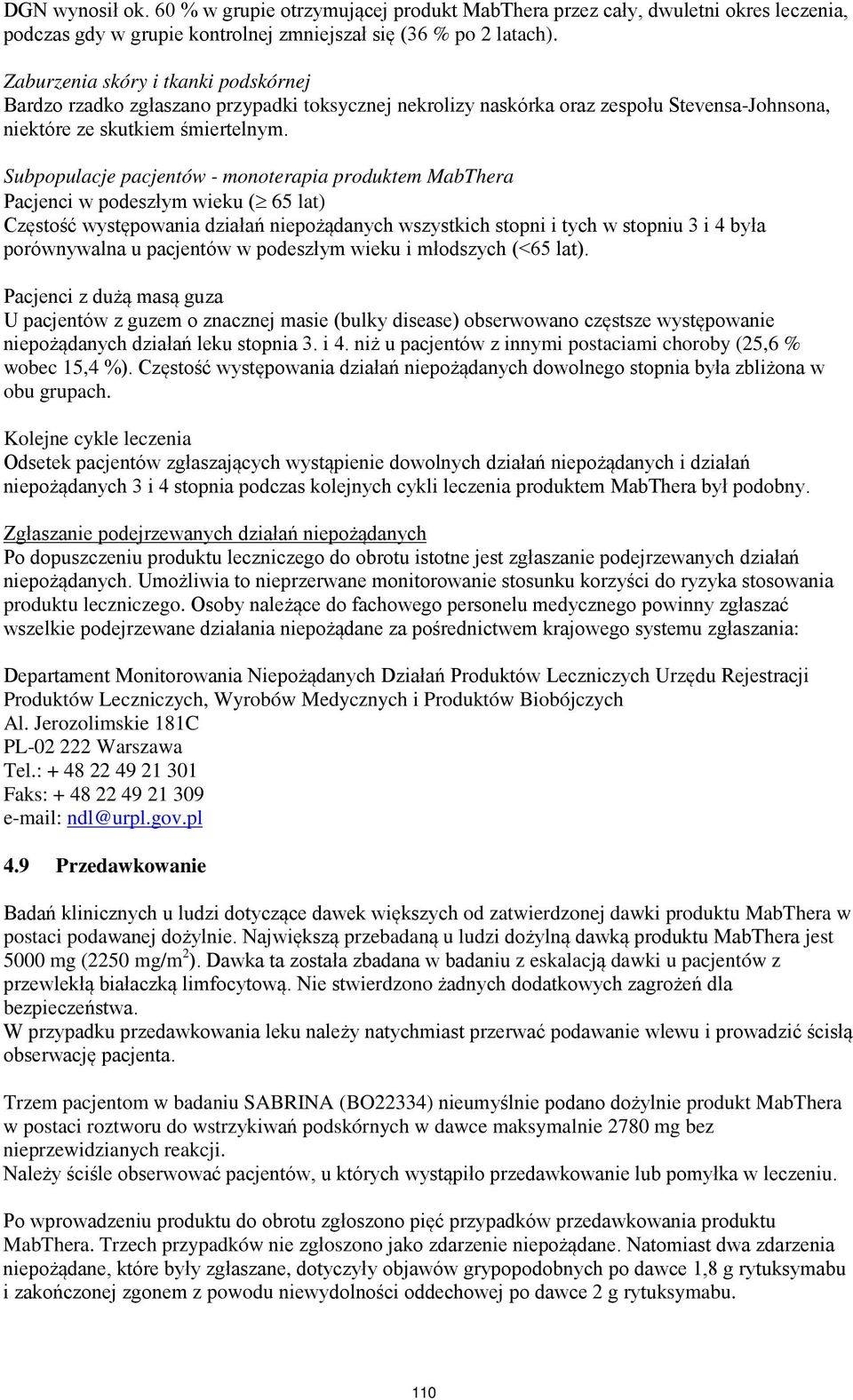 Subpopulacje pacjentów - monoterapia produktem MabThera Pacjenci w podeszłym wieku ( 65 lat) Częstość występowania działań niepożądanych wszystkich stopni i tych w stopniu 3 i 4 była porównywalna u