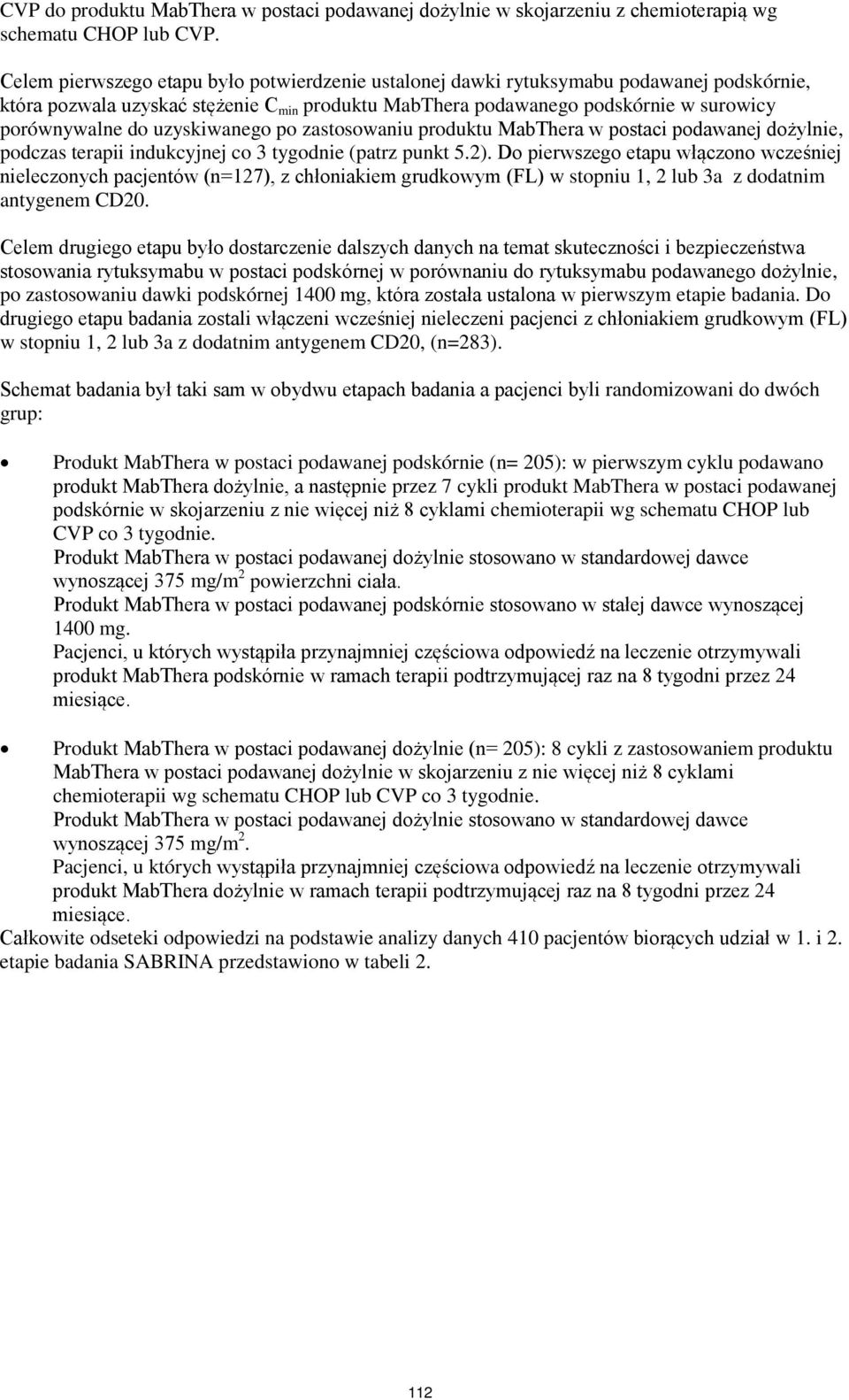 uzyskiwanego po zastosowaniu produktu MabThera w postaci podawanej dożylnie, podczas terapii indukcyjnej co 3 tygodnie (patrz punkt 5.2).