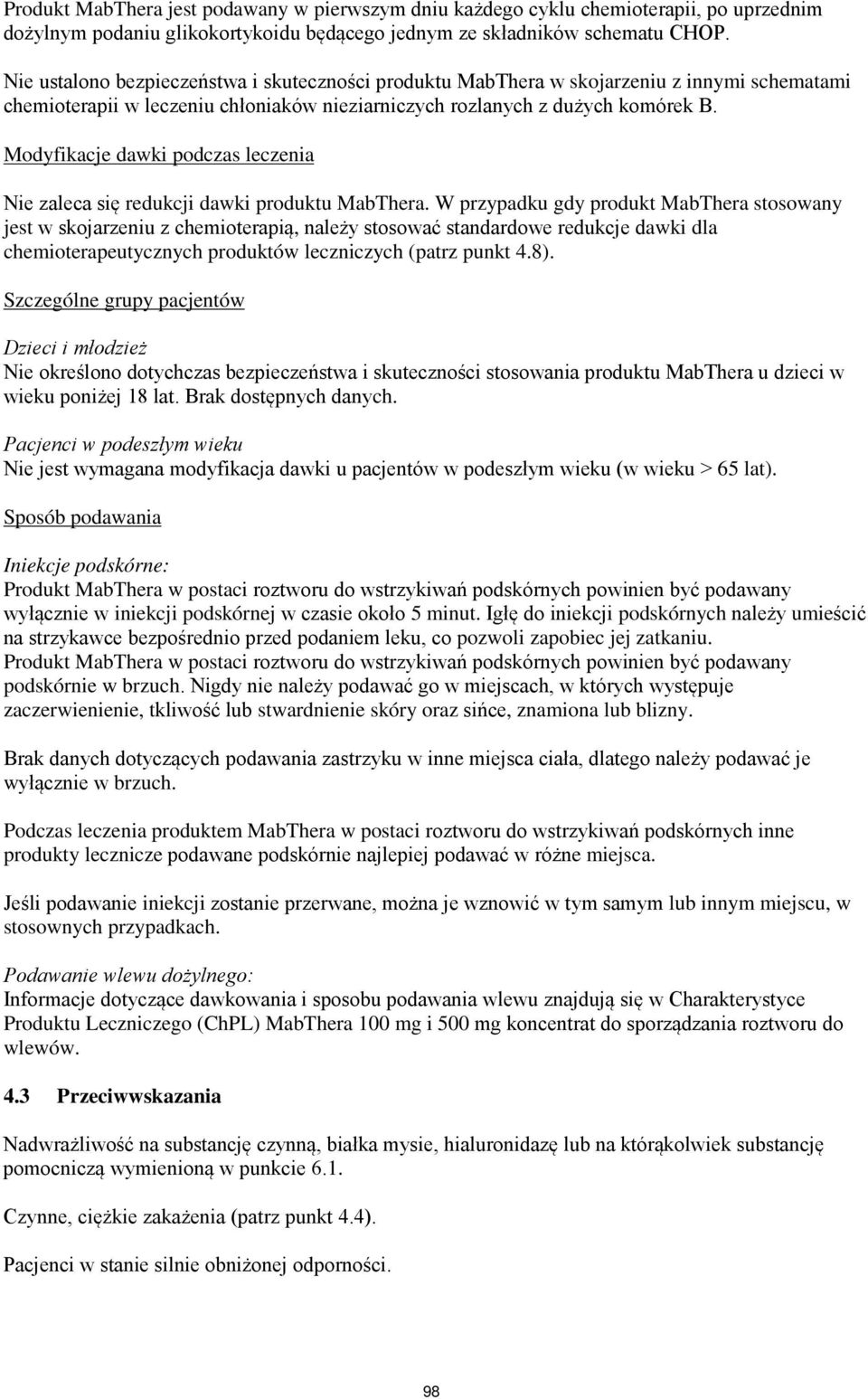 Modyfikacje dawki podczas leczenia Nie zaleca się redukcji dawki produktu MabThera.