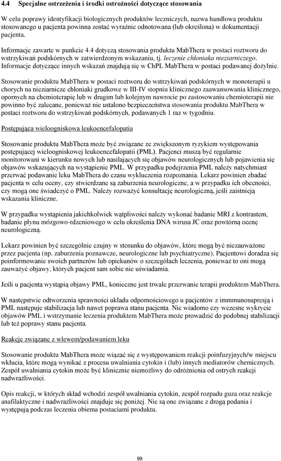 4 dotyczą stosowania produktu MabThera w postaci roztworu do wstrzykiwań podskórnych w zatwierdzonym wskazaniu, tj. leczenie chłoniaka nieziarniczego.