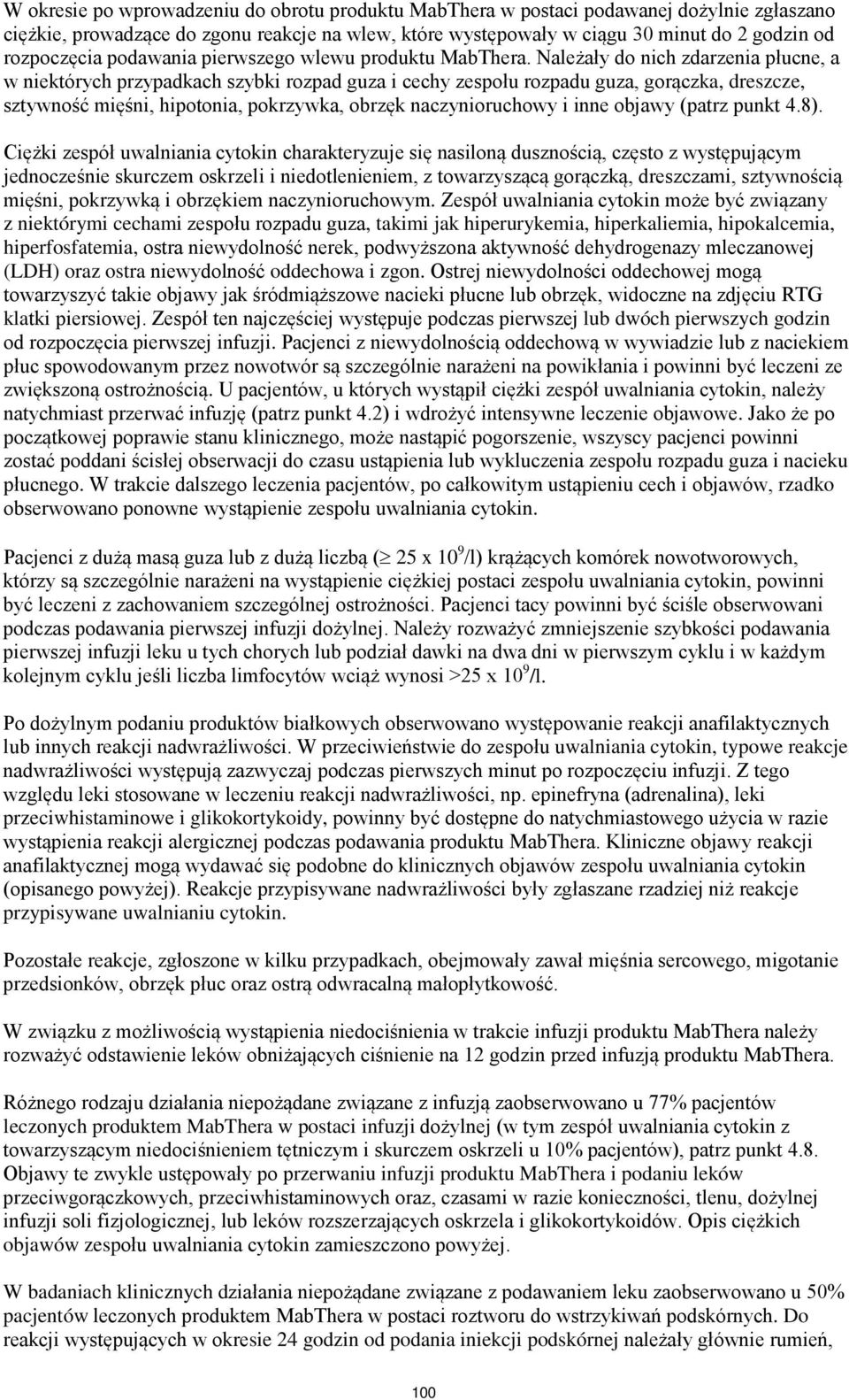 Należały do nich zdarzenia płucne, a w niektórych przypadkach szybki rozpad guza i cechy zespołu rozpadu guza, gorączka, dreszcze, sztywność mięśni, hipotonia, pokrzywka, obrzęk naczynioruchowy i