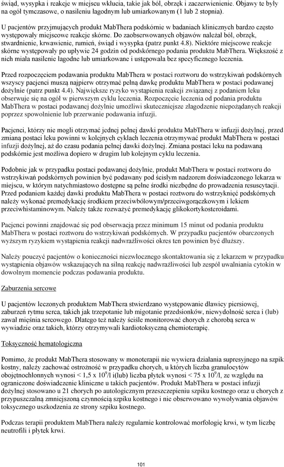 Do zaobserwowanych objawów należał ból, obrzęk, stwardnienie, krwawienie, rumień, świąd i wysypka (patrz punkt 4.8).