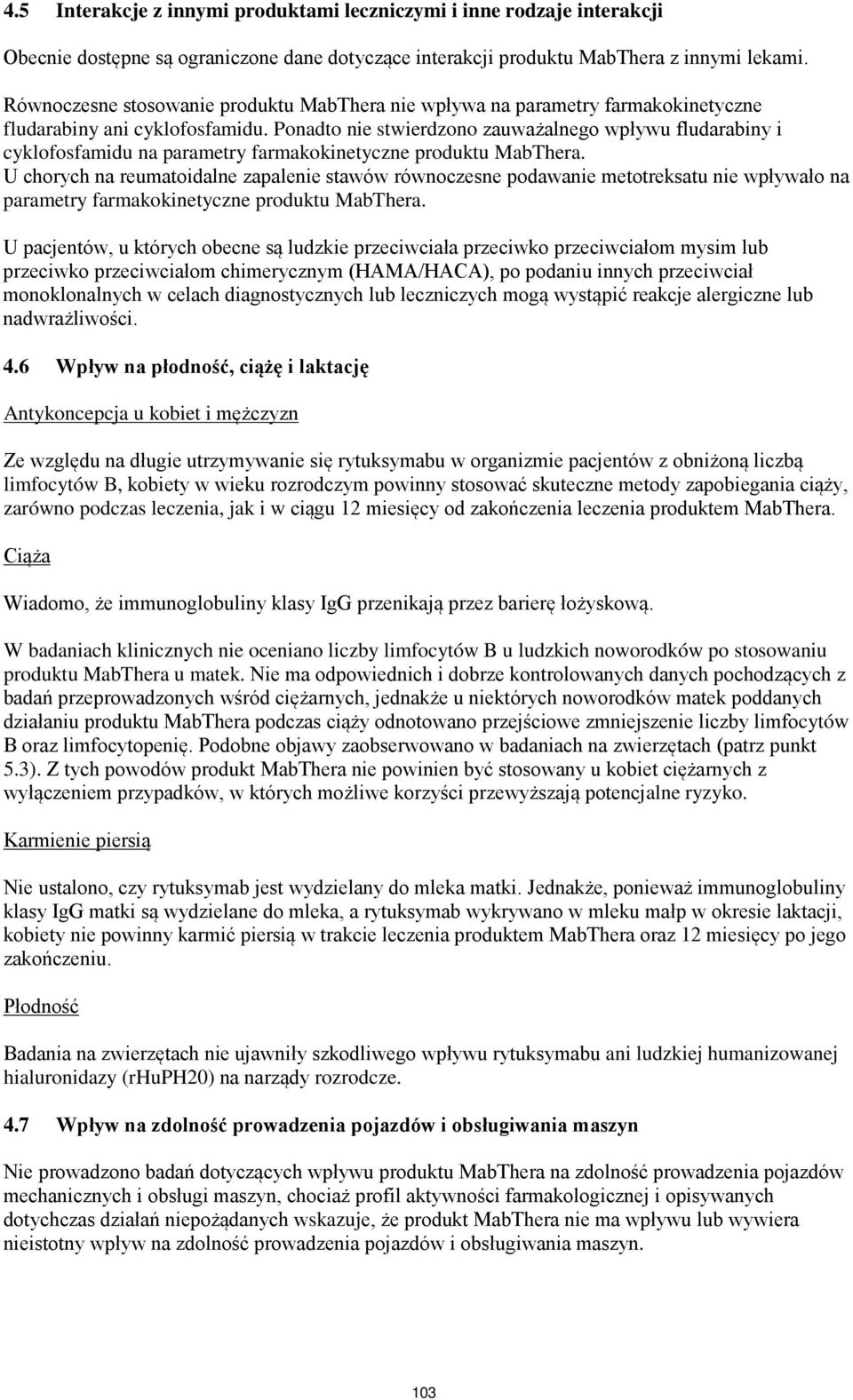 Ponadto nie stwierdzono zauważalnego wpływu fludarabiny i cyklofosfamidu na parametry farmakokinetyczne produktu MabThera.