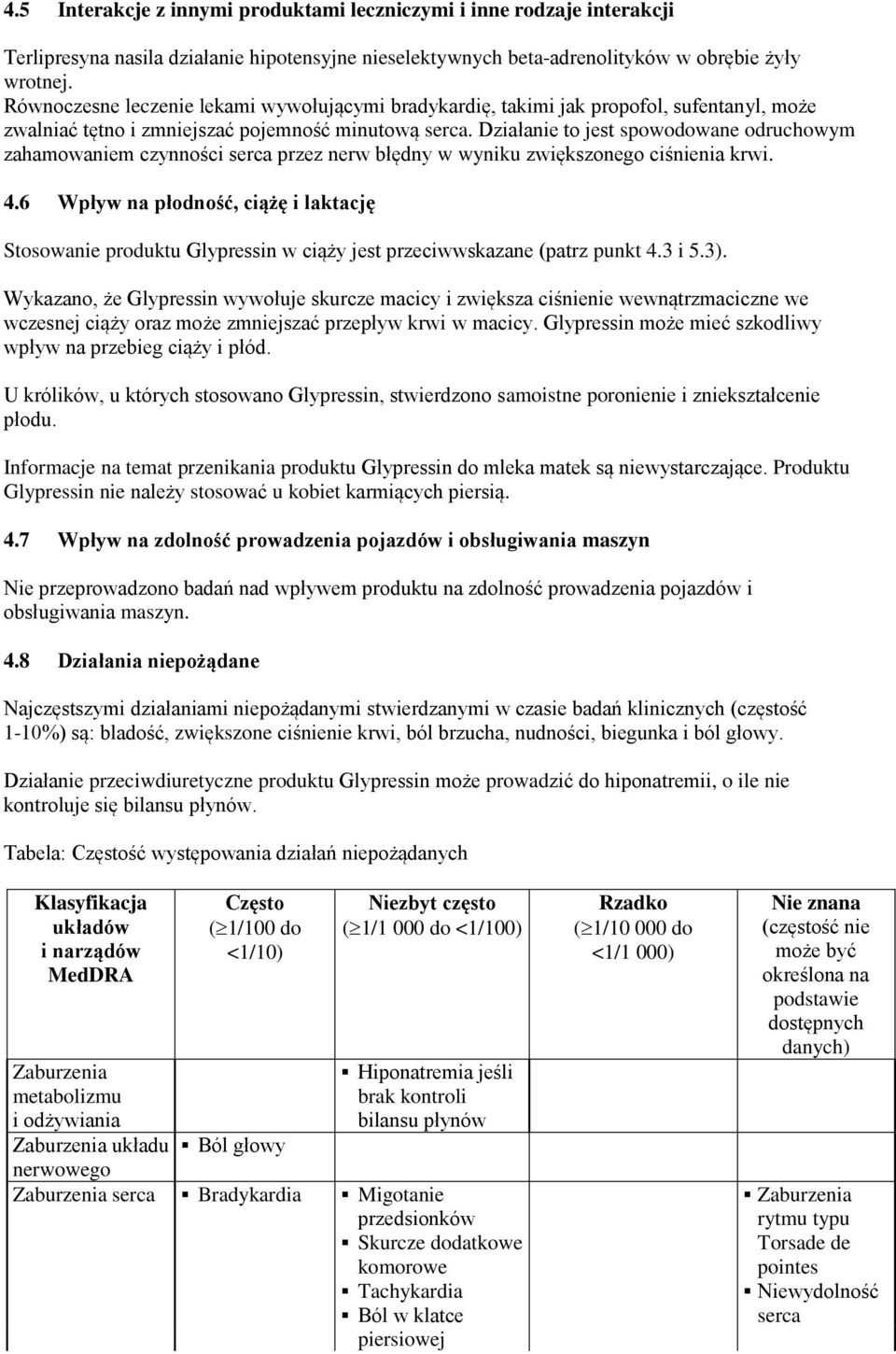 Działanie to jest spowodowane odruchowym zahamowaniem czynności serca przez nerw błędny w wyniku zwiększonego ciśnienia krwi. 4.