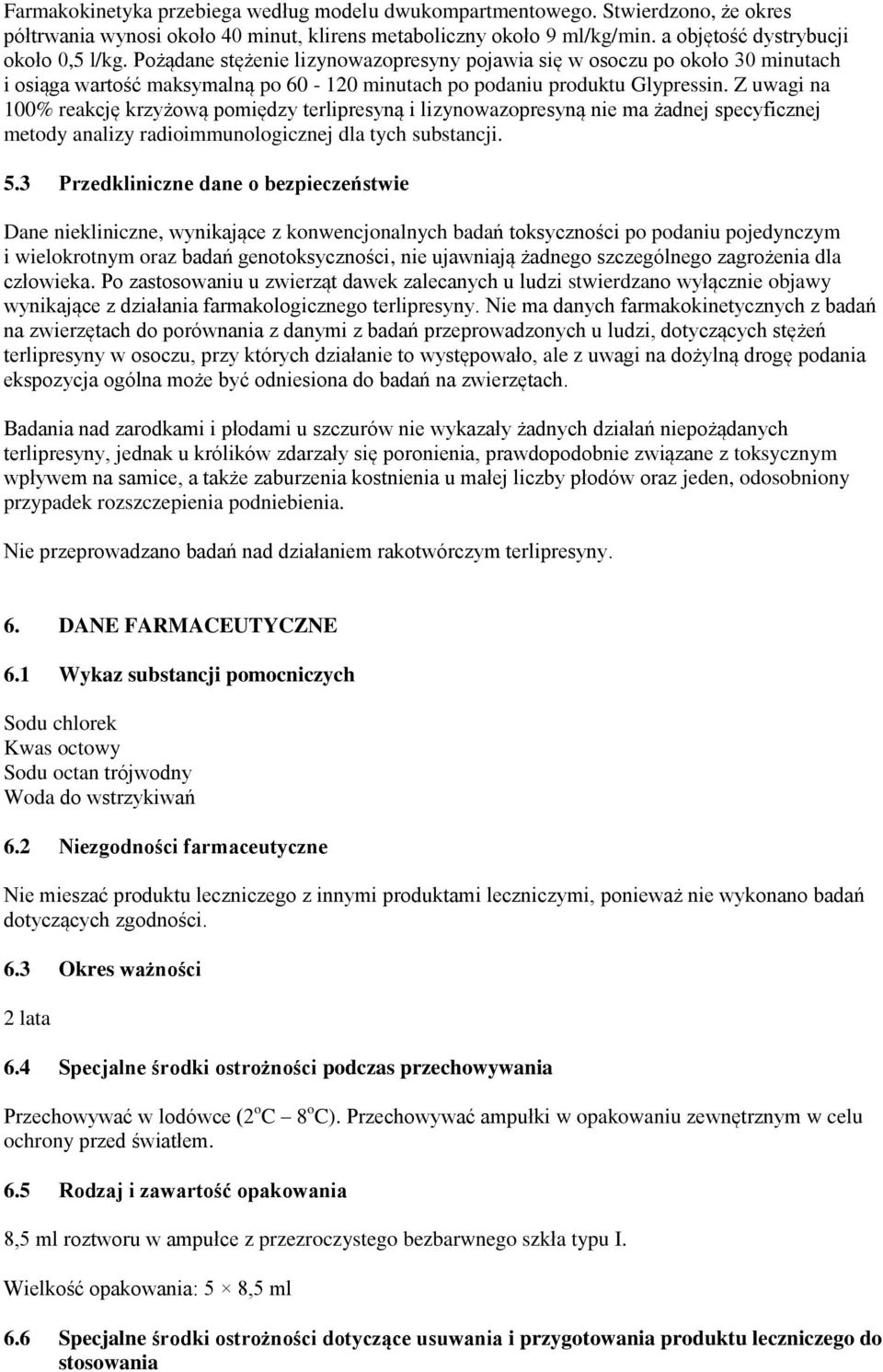 Z uwagi na 100% reakcję krzyżową pomiędzy terlipresyną i lizynowazopresyną nie ma żadnej specyficznej metody analizy radioimmunologicznej dla tych substancji. 5.