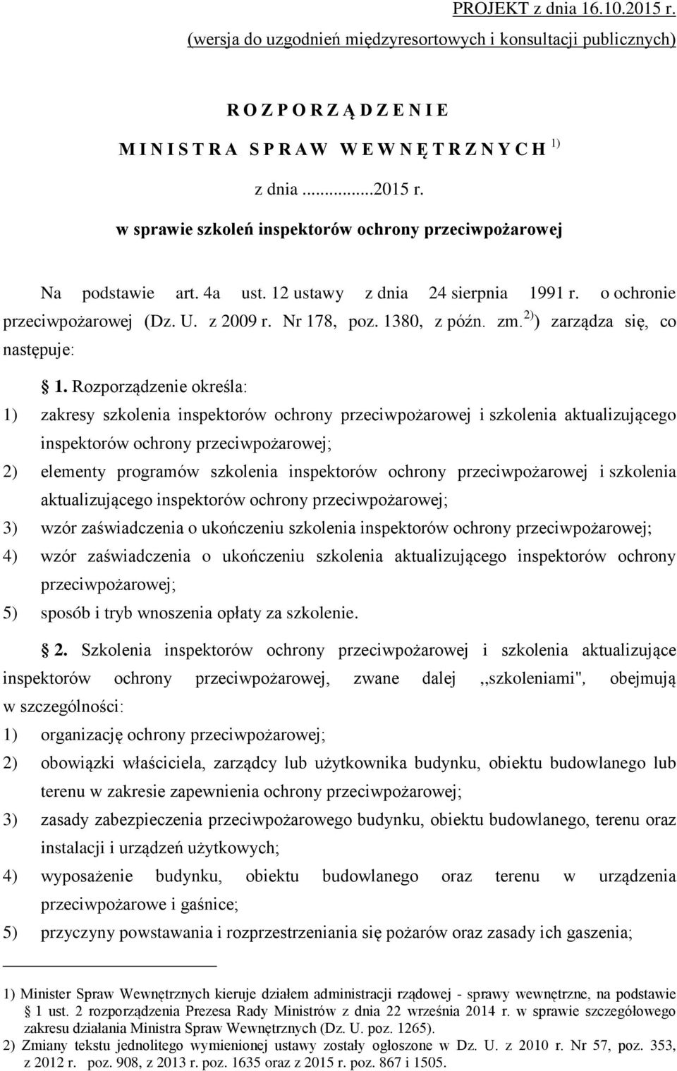 Rozporządzenie określa: 1) zakresy szkolenia inspektorów ochrony i szkolenia aktualizującego inspektorów ochrony ; 2) elementy programów szkolenia inspektorów ochrony i szkolenia aktualizującego