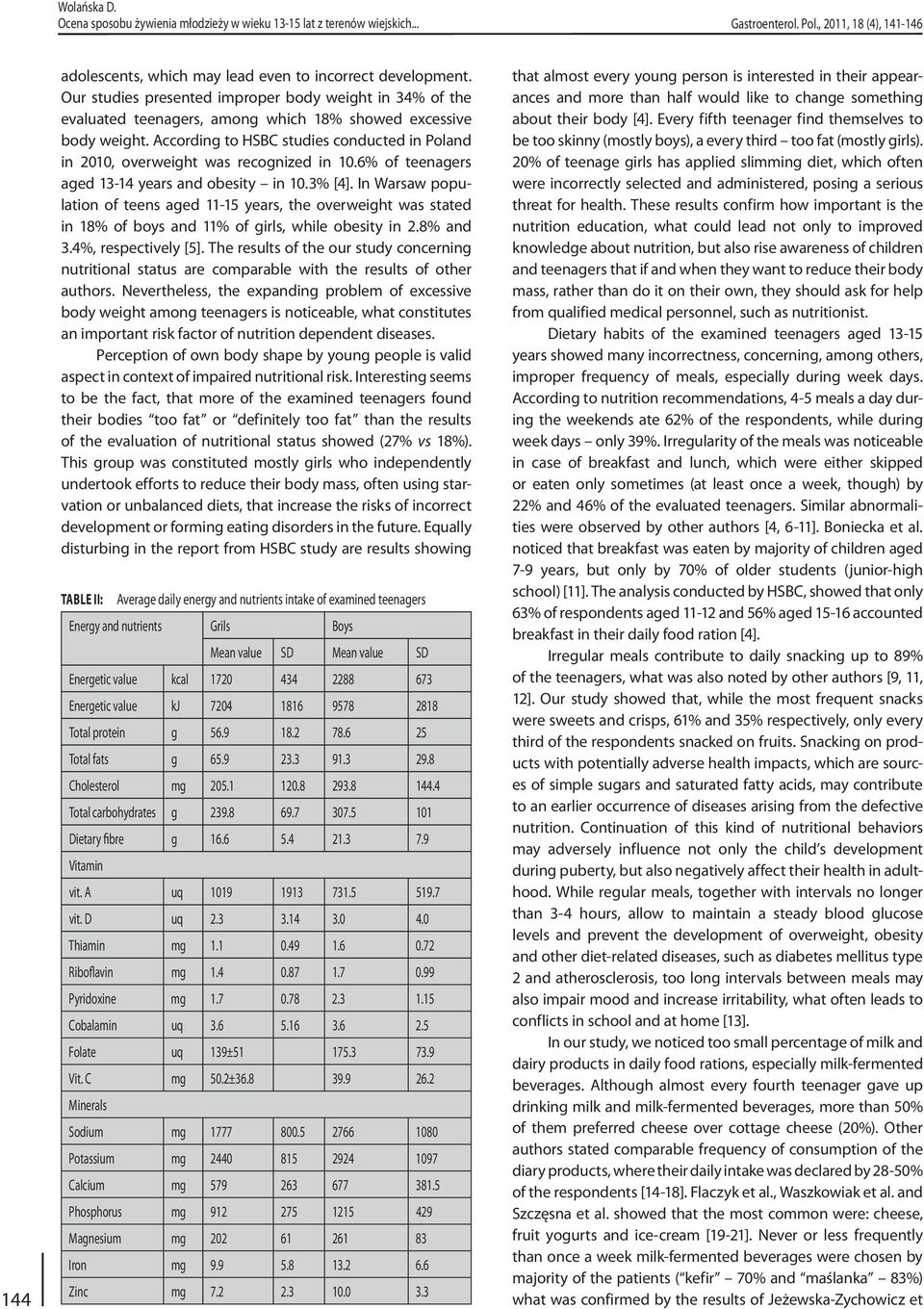 According to HSBC studies conducted in Poland in 2010, overweight was recognized in 10.6% of teenagers aged 13-14 years and obesity in 10.3% [4].