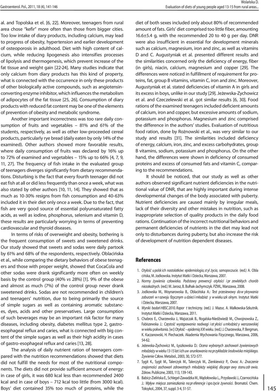 Too low intake of diary products, including calcium, may lead to progress of obesity, hypertension and earlier development of osteoporosis in adulthood.