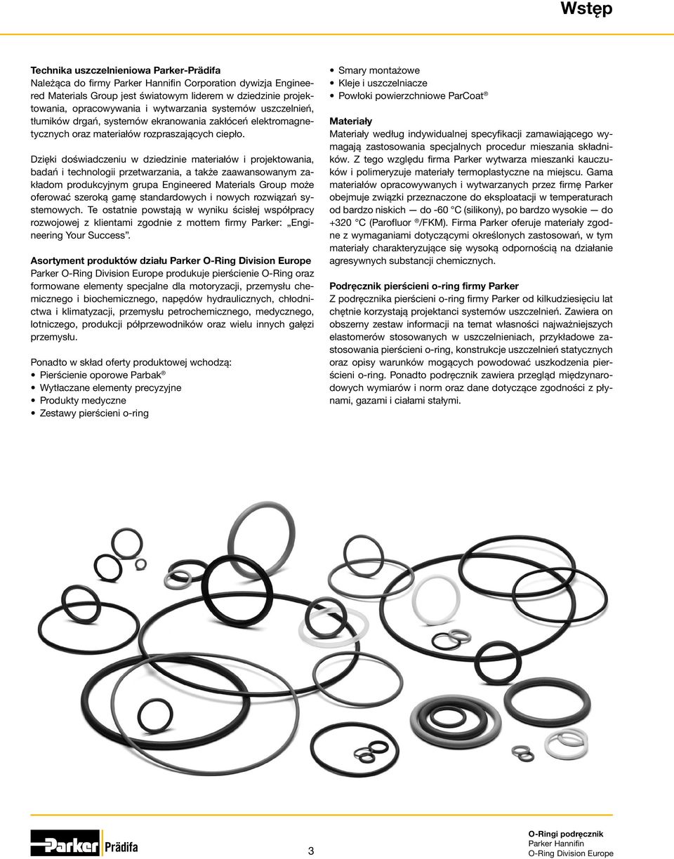 Dzięki doświadczeniu w dziedzinie materiałów i projektowania, badań i technologii przetwarzania, a także zaawansowanym zakładom produkcyjnym grupa Engineered Materials Group może oferować szeroką