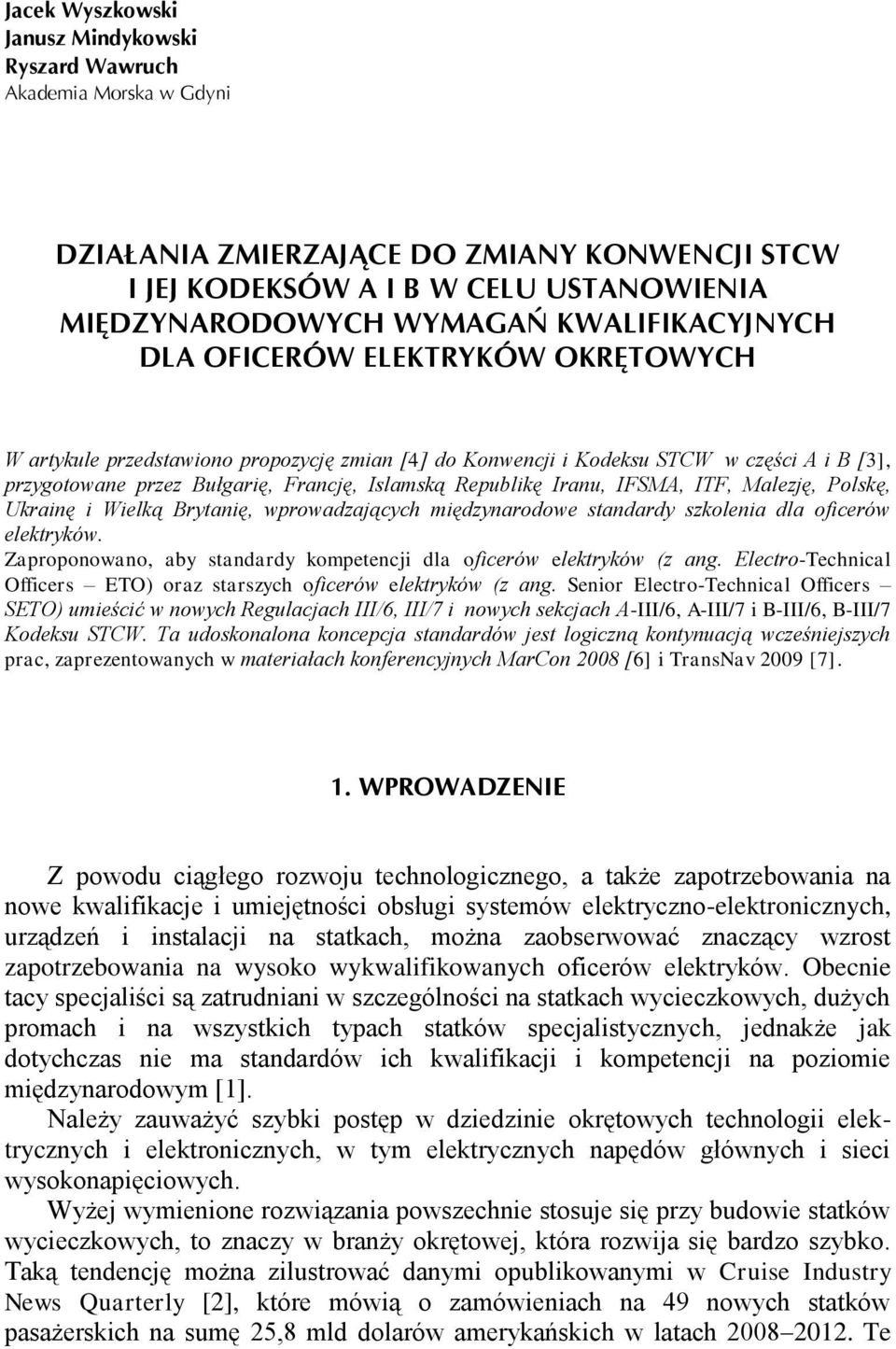Republikę Iranu, IFSMA, ITF, Malezję, Polskę, Ukrainę i Wielką Brytanię, wprowadzających międzynarodowe standardy szkolenia dla oficerów elektryków.