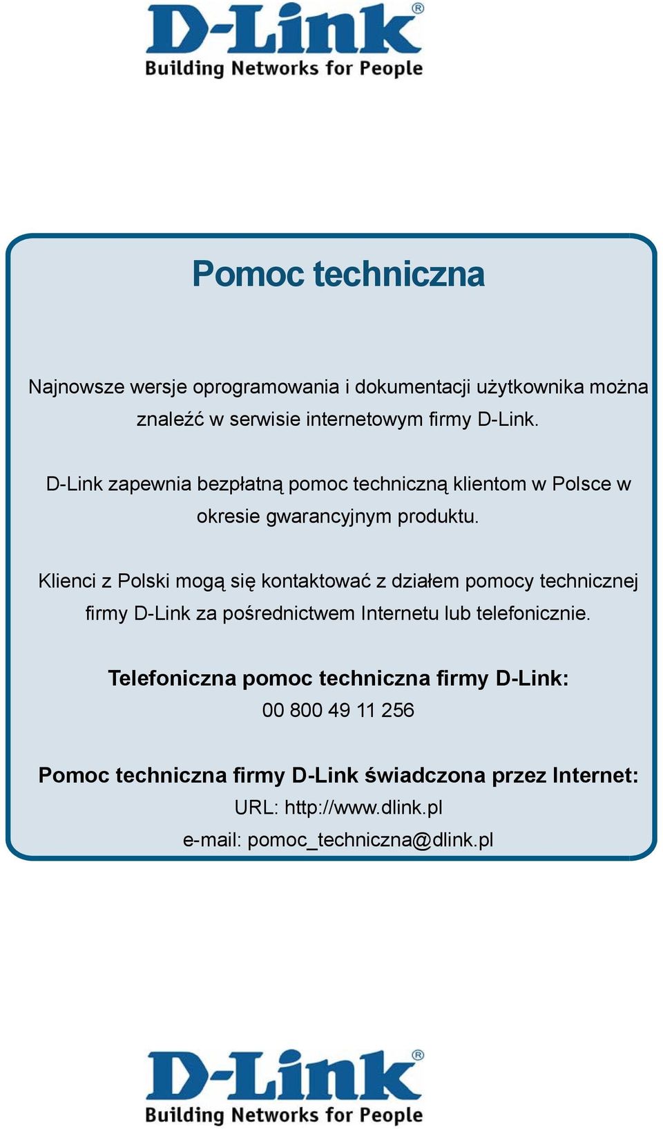 Klienci z Polski mogą się kontaktować z działem pomocy technicznej firmy D-Link za pośrednictwem Internetu lub telefonicznie.