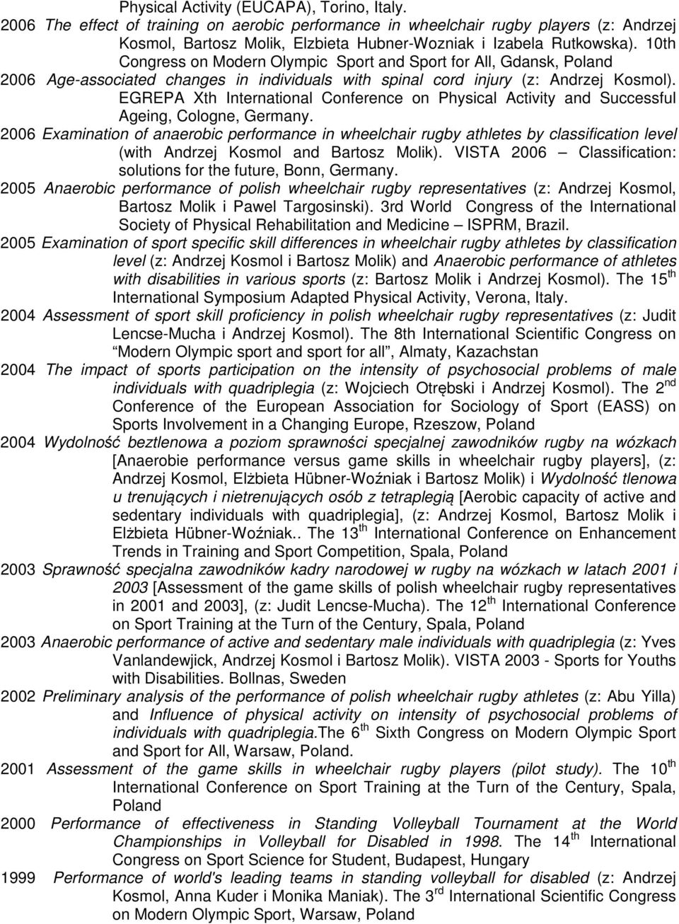 10th Congress on Modern Olympic Sport and Sport for All, Gdansk, Poland 2006 Age-associated changes in individuals with spinal cord injury (z: Andrzej Kosmol).