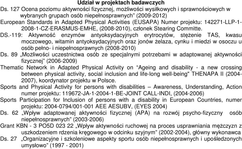 Numer projektu: 142271-LLP-1-2008-1-CZ-ERASMUS-EMHE, (2008-2010), członek Stearing Committe. DS.