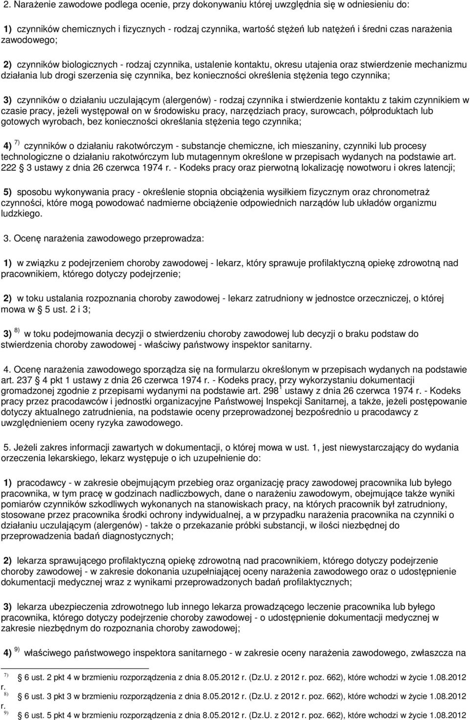 określenia stężenia tego czynnika; 3) czynników o działaniu uczulającym (alergenów) - rodzaj czynnika i stwierdzenie kontaktu z takim czynnikiem w czasie pracy, jeżeli występował on w środowisku