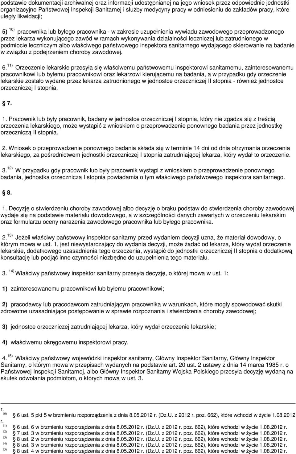 działalności leczniczej lub zatrudnionego w podmiocie leczniczym albo właściwego państwowego inspektora sanitarnego wydającego skierowanie na badanie w związku z podejrzeniem choroby zawodowej. 6.