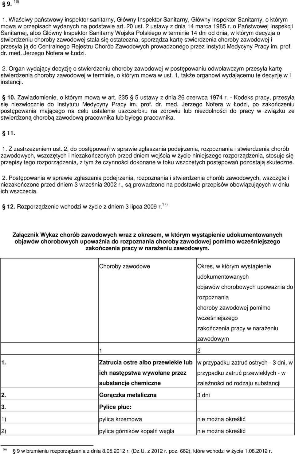 się ostateczna, sporządza kartę stwierdzenia choroby zawodowej i przesyła ją do Centralnego Rejestru Chorób Zawodowych prowadzonego przez Instytut Medycyny Pracy im. prof. d med.